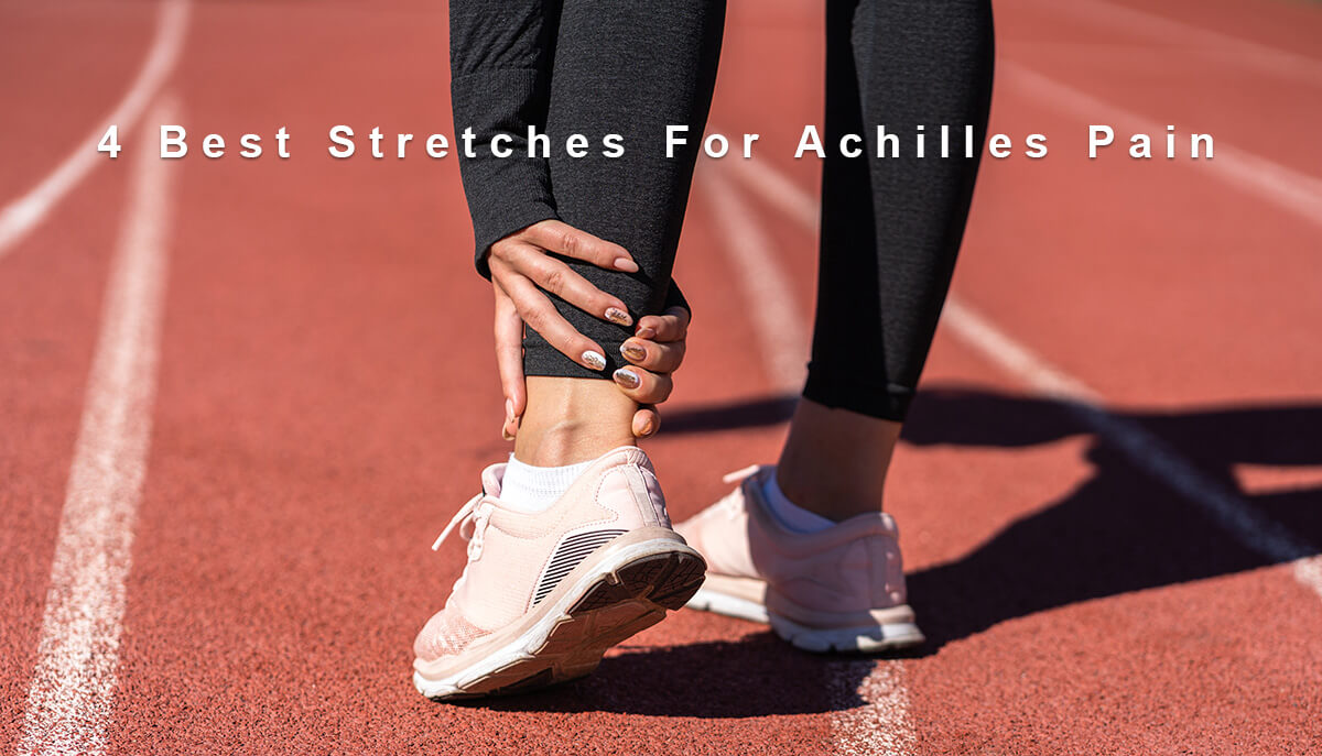4 Best Stretches For Achilles Pain